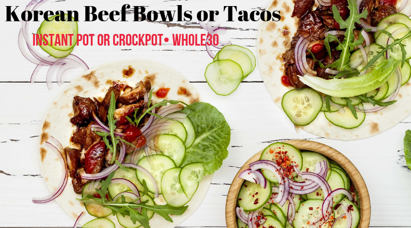 Instant Pot Whole30 Korean Beef Bowls or Tacos