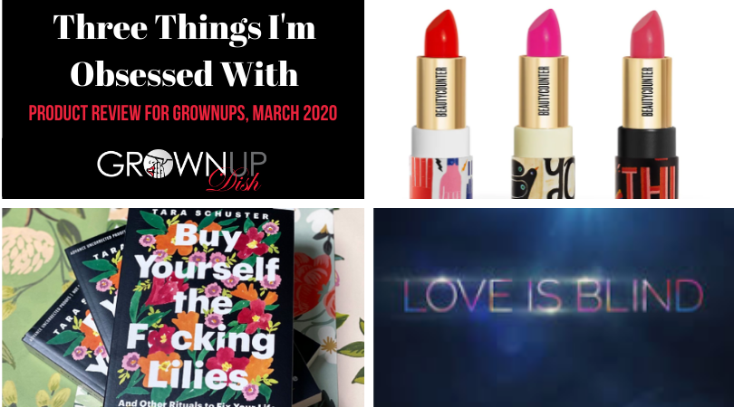 Three Things I’m Obsessed With – Products For Grownups March 2020