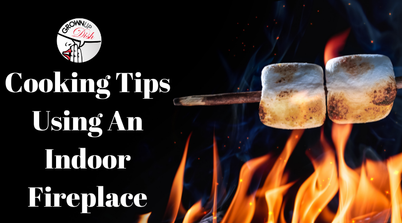 ￼Cooking Tips Using An Indoor Fireplace