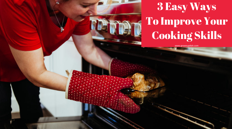 3 Easy Ways To Improve Your Cooking Skills