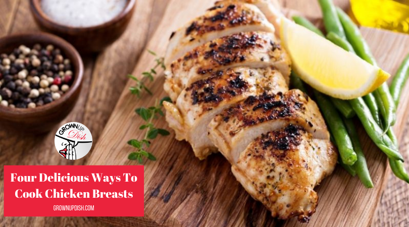 Four Delicious Ways To Cook Chicken Breasts