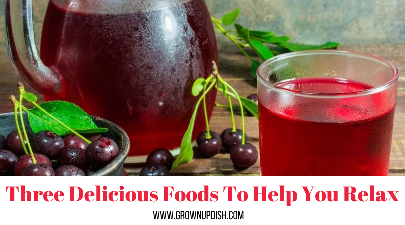￼Three Delicious Foods and Drinks To Help You Relax