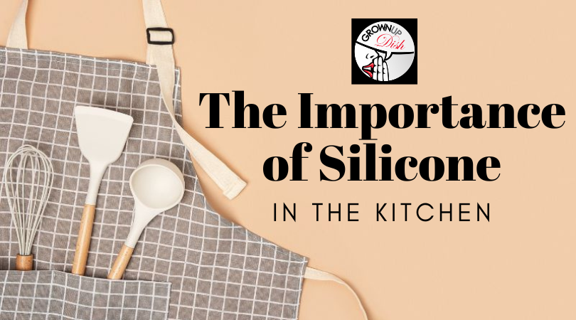 The Importance of Silicone in the Kitchen